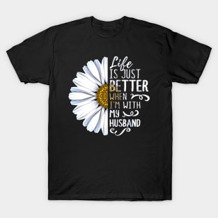 Life Is Just Better When I'm With My Husband T-Shirt